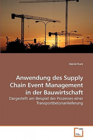 Knjiga Anwendung des Supply Chain Event Management in der Bauwirtschaft Daniel Kurz