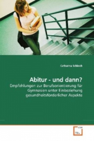 Knjiga Abitur - und dann? Catharina Schleich