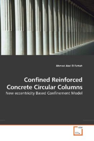 Книга Confined Reinforced Concrete Circular Columns Ahmed Abd El Fattah