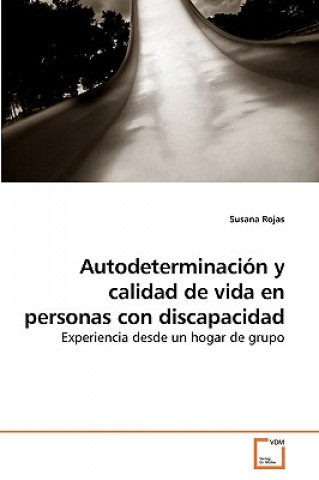 Könyv Autodeterminacion y calidad de vida en personas con discapacidad Susana Rojas