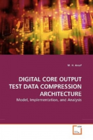 Knjiga DIGITAL CORE OUTPUT TEST DATA COMPRESSION ARCHITECTURE M. H. Assaf