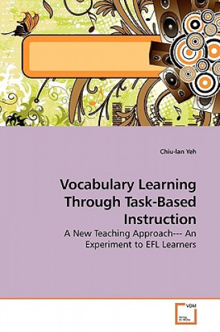 Livre Vocabulary Learning Through Task-Based Instruction Chiu-lan Yeh