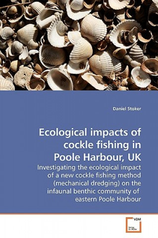 Książka Ecological impacts of cockle fishing in Poole Harbour, UK Daniel Stoker