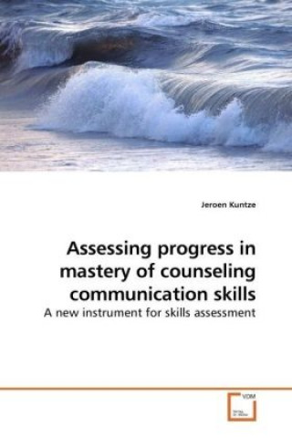 Carte Assessing progress in mastery of counseling communication skills Jeroen Kuntze