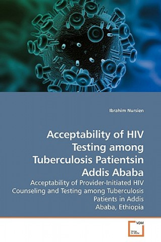 Książka Acceptability of HIV Testing among Tuberculosis Patientsin Addis Ababa Ibrahim Nursien