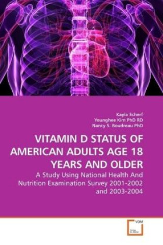 Książka VITAMIN D STATUS OF AMERICAN ADULTS AGE 18 YEARS AND OLDER Kayla Scherf