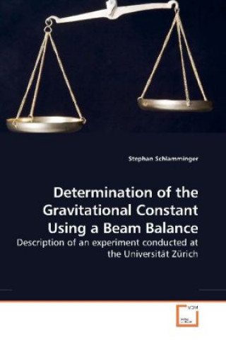 Książka Determination of the Gravitational Constant Using a Beam Balance Stephan Schlamminger