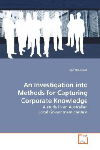 Kniha An Investigation into Methods for Capturing Corporate Knowledge Kye O'Donnell