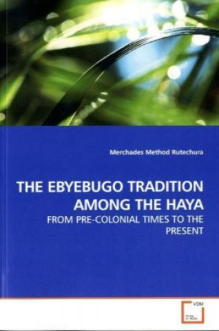 Kniha THE EBYEBUGO TRADITION AMONG THE HAYA Merchades Method Rutechura