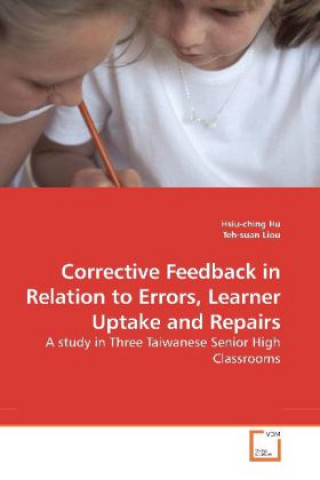 Könyv Corrective Feedback in Relation to Errors, Learner Uptake and Repairs Hsiu-ching Hu