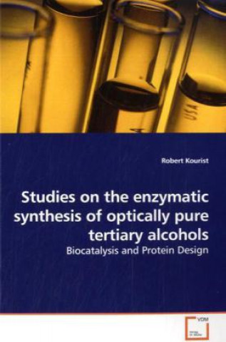 Buch Studies on the enzymatic synthesis of optically pure tertiary alcohols Robert Kourist