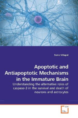 Kniha Apoptotic and Antiapoptotic Mechanisms in the Immature Brain Sonia Villapol