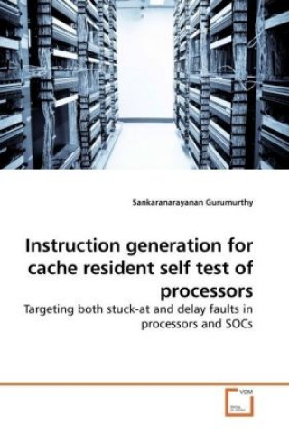 Book Instruction generation for cache resident self test of processors Sankaranarayanan Gurumurthy