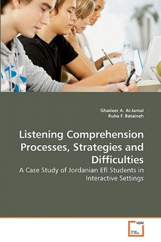 Kniha Listening Comprehension Processes, Strategies and Difficulties Ghadeer A. Al-Jamal