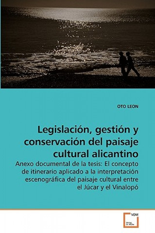 Книга Legislacion, gestion y conservacion del paisaje cultural alicantino Oto Leon