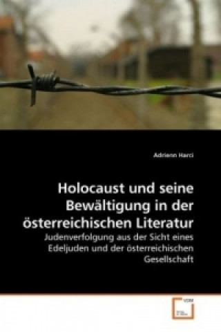 Książka Holocaust und seine Bewältigung in der österreichischen Literatur Adrienn Harci