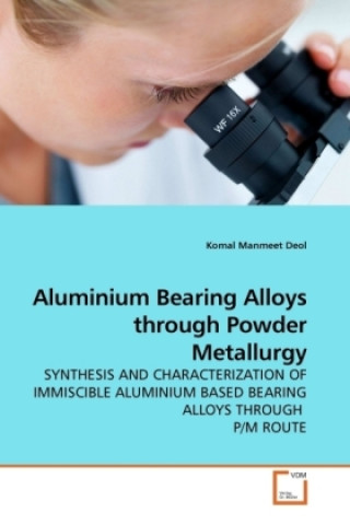 Kniha Aluminium Bearing Alloys through Powder Metallurgy Komal M. Deol