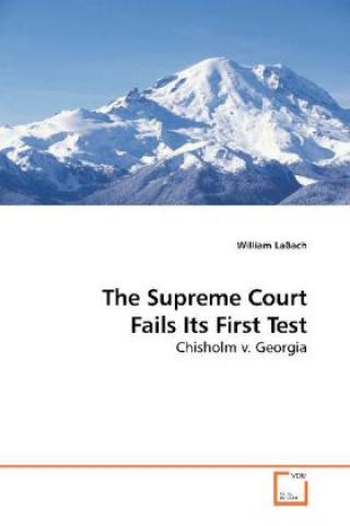 Carte The Supreme Court Fails Its First Test William LaBach
