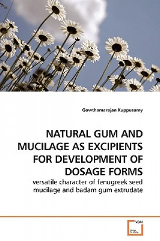 Carte Natural Gum and Mucilage as Excipients for Development of Dosage Forms Gowthamarajan Kuppusamy