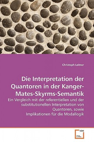 Book Interpretation der Quantoren in der Kanger-Mates-Skyrms-Semantik Christoph Leitner