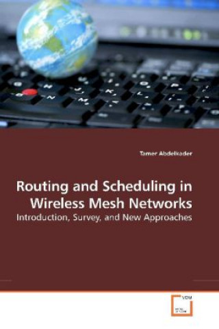 Könyv Routing and Scheduling in Wireless Mesh Networks Tamer Abdelkader