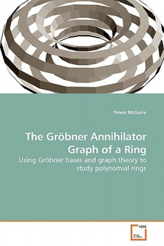 Książka Groebner Annihilator Graph of a Ring Trevor McGuire