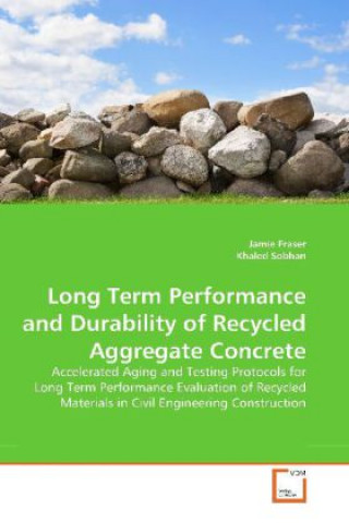Kniha Long Term Performance and Durability of Recycled Aggregate Concrete Jamie Fraser