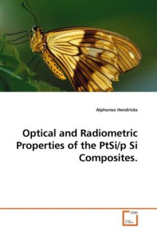 Buch Optical and Radiometric Properties of the PtSi/p Si Composites. Alphonso Hendricks