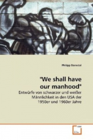 Kniha "We shall have our manhood" Philipp Dorestal