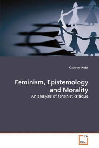 Livre Feminism, Epistemology and Morality Cathrine Holst