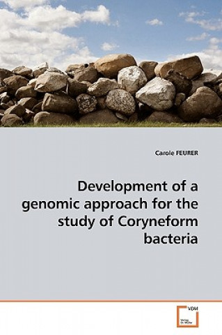 Kniha Development of a genomic approach for the study of Coryneform bacteria Carole Feurer