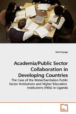 Könyv Academia/Public Sector Collaboration in Developing Countries Sam Kayaga