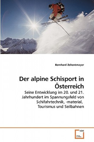 Kniha alpine Schisport in OEsterreich Bernhard Zehentmayer