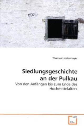 Kniha Siedlungsgeschichte an der Pulkau Thomas Lindermayer