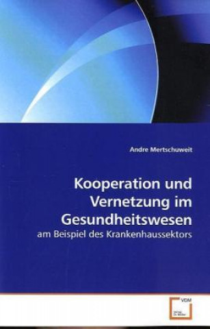 Kniha Kooperation und Vernetzung im Gesundheitswesen Andre Mertschuweit