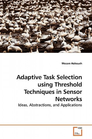 Książka Adaptive Task Selection using Threshold Techniques in Sensor Networks Wesam Haboush