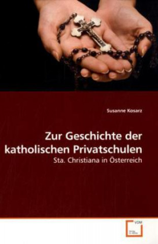 Książka Zur Geschichte der katholischen Privatschulen Susanne Kosarz