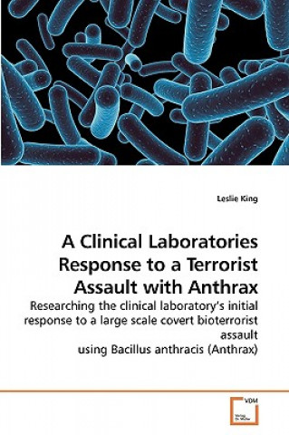 Carte Clinical Laboratories Response to a Terrorist Assault with Anthrax Leslie King