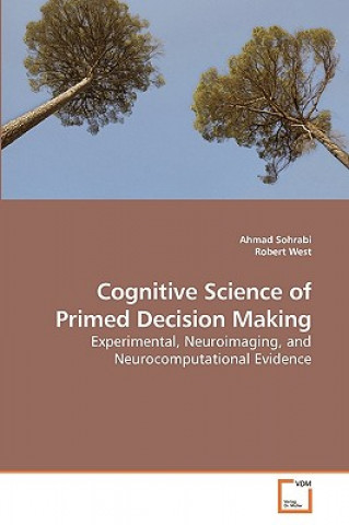 Kniha Cognitive Science of Primed Decision Making Ahmad Sohrabi