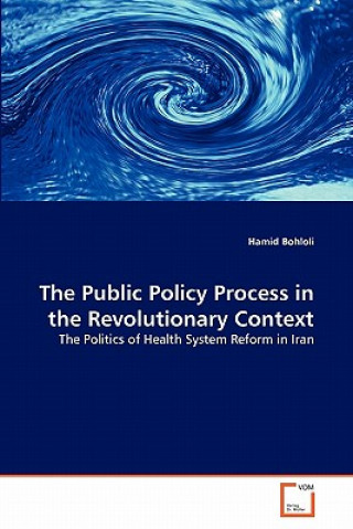 Könyv Public Policy Process in the Revolutionary Context Hamid Bohloli