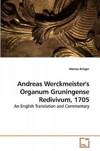 Kniha Andreas Werckmeister's Organum Gruningense Redivivum, 1705 Marcos Krieger