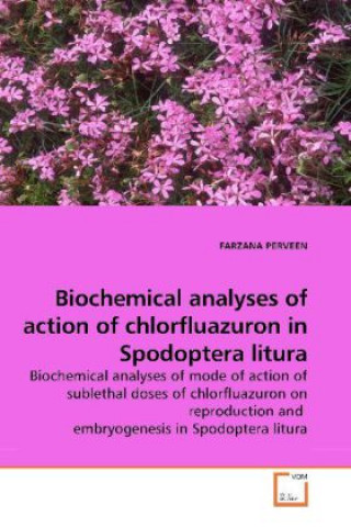 Kniha Biochemical analyses of action of chlorfluazuron in Spodoptera litura Farzana Perveen