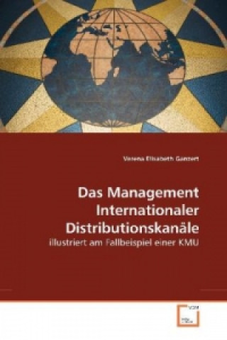 Kniha Das Management Internationaler Distributionskanäle Verena Elisabeth Ganzert