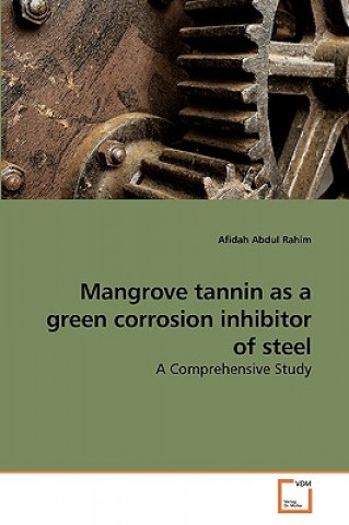 Könyv Mangrove tannin as a green corrosion inhibitor of steel Afidah Abdul Rahim