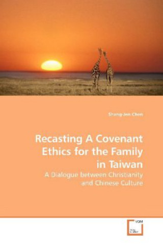 Livre Recasting A Covenant Ethics for the Family in Taiwan Shang-Jen Chen