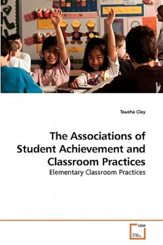 Knjiga Associations of Student Achievement and Classroom Practices Tausha Clay