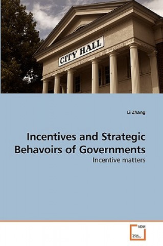 Könyv Incentives and Strategic Behavoirs of Governments Li Zhang