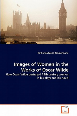 Könyv Images of Women in the Works of Oscar Wilde Katharina Maria Zimmermann