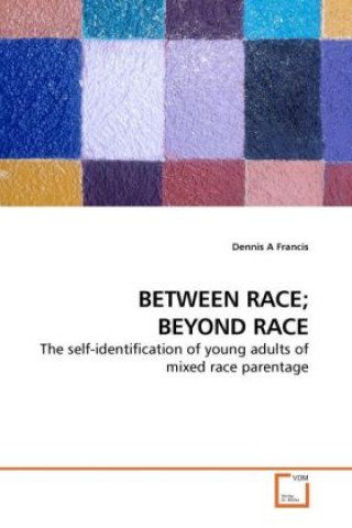 Kniha BETWEEN RACE; BEYOND RACE Dennis A Francis