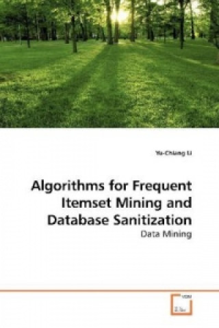 Kniha Algorithms for Frequent Itemset Mining and Database Sanitization Yu-Chiang Li